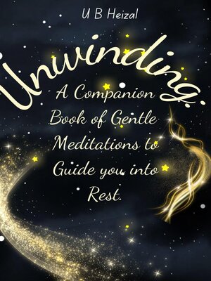 cover image of Unwinding a Companion Book of Gentle Meditations to Guide you into Rest